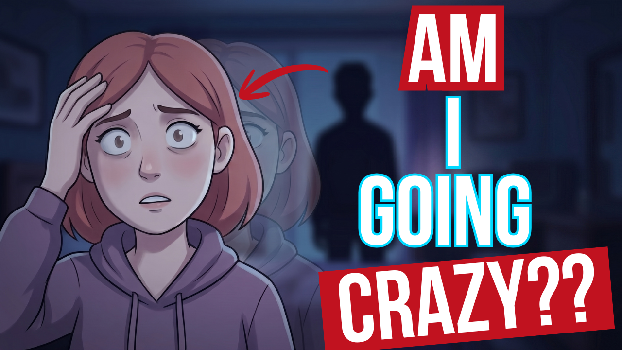 Am I Going Crazy?? She Thought She Was Going Crazy.